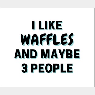 I Like Waffles And Maybe 3 People Posters and Art